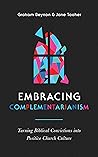 Embracing Complementarianism by Graham Beynon