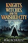 Knights, Witches, and the Vanished City by R.M. Schultz