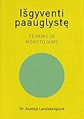 Išgyventi paauglystę: tėvams ir mokytojams 