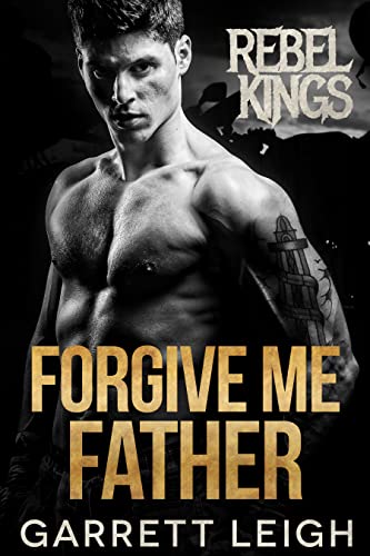 Forgive Me Father (Rebel Kings MC #3)