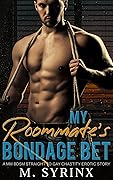 My Roommate's Bondage Bet: A MM BDSM Straight to Gay Chastity Erotic Story (Trained and Contained)