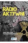 Radioaktywni. Znane i mniej znane przypadki napromieniowania