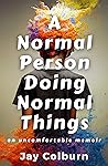 A Normal Person Doing Normal Things: An Uncomfortable Memoir