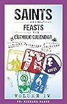 Saints and Feasts of the Catholic Calendar Volume IV: October, November, December (Saints and Feasts of the Catholic Calendar Volumes I-IV Book 4) Saints and Feasts of the Catholic Calendar Volume IV: October, November, December (Saints and Feasts of the Catholic Calendar Volumes I-IV Book 4)