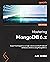 Mastering MongoDB 6.x: Expert techniques to run high-volume and fault-tolerant database solutions using MongoDB 6.x, 3rd Edition