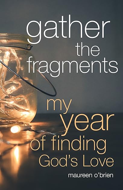Gather the Fragments: My Year of Finding God's Love