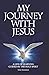 My Journey With Jesus: A Life of Learning Guided by the Holy Spirit