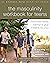 The Masculinity Workbook for Teens: Discover What Being a Guy Means to You