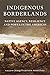 Indigenous Borderlands: Native Agency, Resilience, and Power in the Americas
