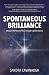 Spontaneous Brilliance by Sandra Cavanaugh Spontaneous Brilliance by Sandra Cavanaugh