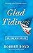 Glad Tidings: Or, The Way o...