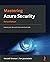 Mastering Azure Security: Keeping your Microsoft Azure workloads safe, 2nd Edition