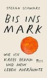 Bis ins Mark: Wie ich Krebs bekam und mein Leben aufräumte (German Edition)
