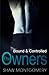 The Owners (Bound & Controlled)