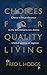 CHOICES FOR QUALITY LIVING: CHOICE IS THE PREDECESSOR TO THE ACHIEVEMENTS ONE DESIRES. . . WHETHER POSITIVE OR NEGATIVE