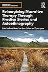 Reimagining Narrative Therapy Through Practice Stories and Au... by Travis Heath
