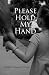 Please Hold My Hand