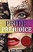 Pride And Prejudice - Exlusive Edition: The Famous Novel by Jane Austen in Illustrated Version and her Wonderful Letters Selected from the Compilation of her Great Nephew