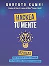 Hackea tu Mente: 52 ideas para aplicar en tu vida y expandir tus posibilidades personales y de negocios (Spanish Edition)