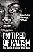 I'm Tired of Racism: True S...