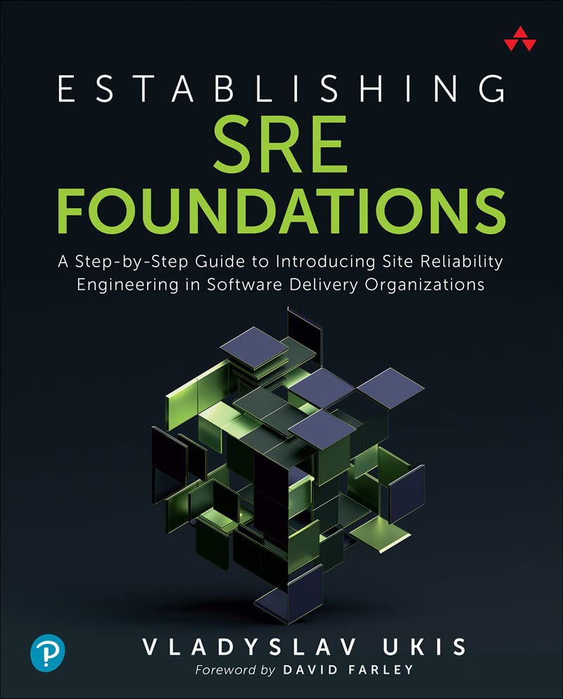 Establishing SRE Foundations: A Step-by-Step Guide to Introducing Site Reliability Engineering in Software Delivery Organizations (Kindle Edition)