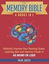 The Memory Bible: 4 Books in 1: Radically Improve Your Reading Speed, Learning Skill and Memory Power in 48 HOURS OR LESS! (Memory Improvement) The Memory Bible: 4 Books in 1: Radically Improve Your Reading Speed, Learning Skill and Memory Power in 48 HOURS OR LESS! (Memory Improvement)