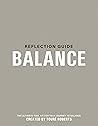 Reflection Guide for BALANCE: Position Yourself To Do All Things Well by Touré Roberts Reflection Guide for BALANCE: Position Yourself To Do All Things Well by Touré Roberts