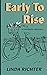 Early to Rise by Linda Richter