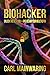 BIOHACKER UNLOCK THE BEST YOU—AND REGAIN YOUR HEALTHSPAN by Carl Mainwaring