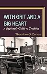 With Grit and a Big Heart: A Beginners Guide to Teaching With Grit and a Big Heart: A Beginners Guide to Teaching