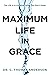 Maximum Life in Grace: The ...