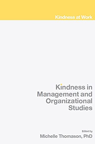 Kindness in Management and Organizational Studies (Kindness at Work)