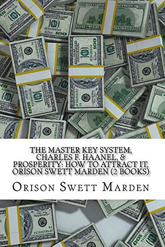 THE MASTER KEY SYSTEM, CHARLES F. HAANEL, & PROSPERITY: HOW TO ATTRACT IT, ORISON SWETT MARDEN (2 Books)