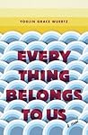 Everything Belongs to Us by Yoojin Grace Wuertz Everything Belongs to Us by Yoojin Grace Wuertz