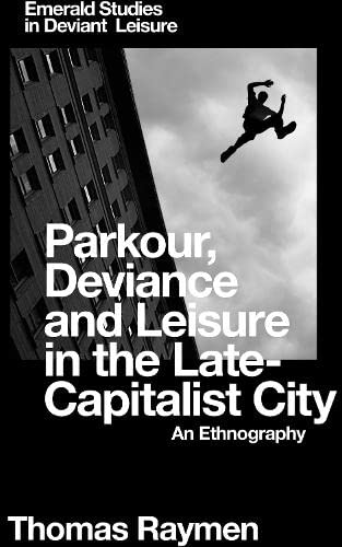 Parkour, deviance and leisure in the late-capitalist city (Hardcover)