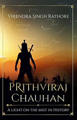 Prithviraj Chauhan: A Light on the Mist in History