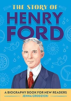 The Story of Henry Ford: A Biography Book for New Readers (The Story Of: A Biography Series for New Readers) The Story of Henry Ford: A Biography Book for New Readers