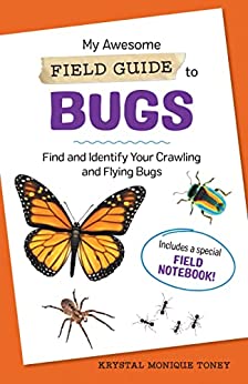 My Awesome Field Guide to Bugs: Find and Identify Your Crawling and Flying Bugs (Unknown Binding)