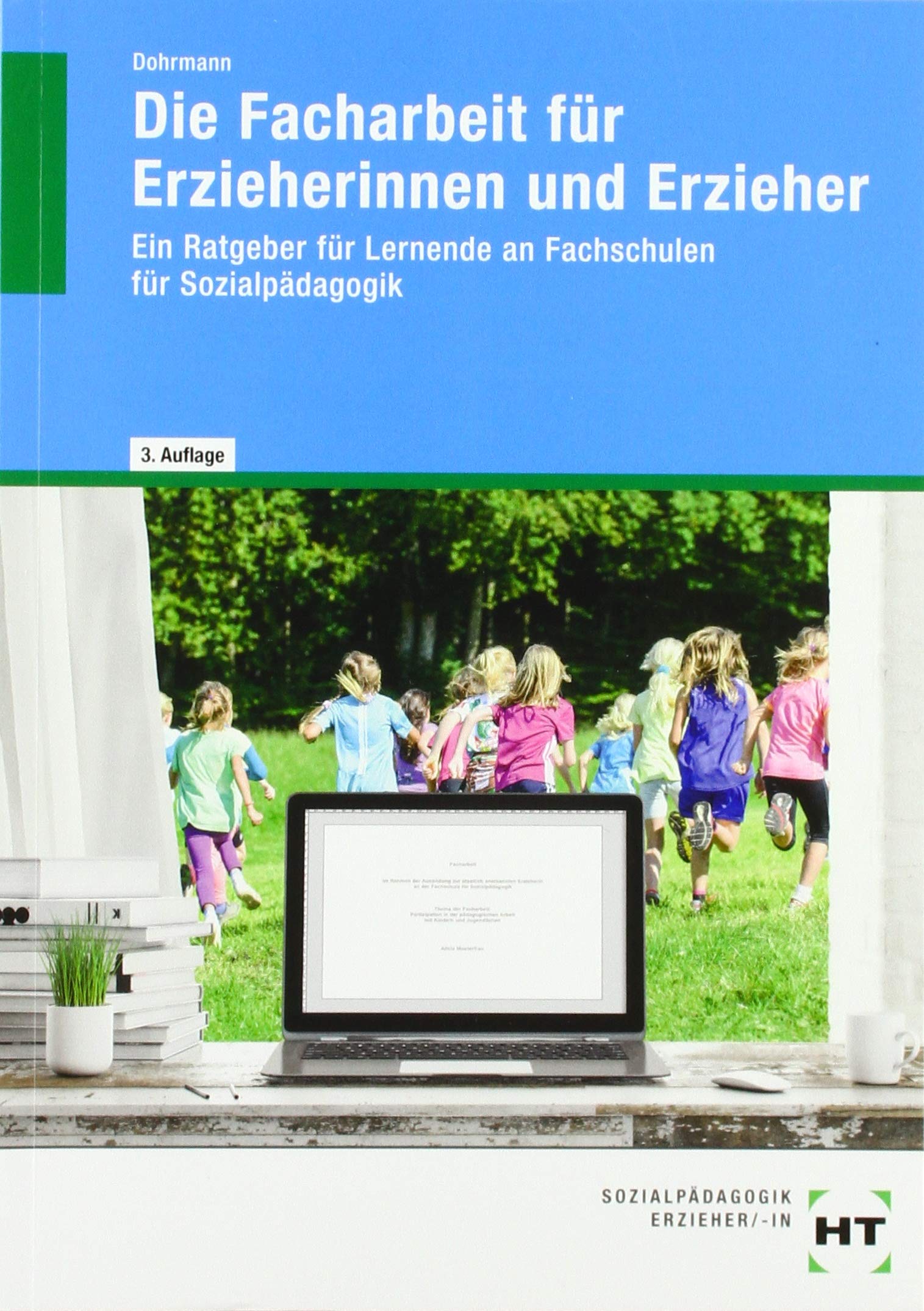Die Facharbeit für Erzieherinnen und Erzieher. Ein Ratgeber für Lernende an Fachschulen für Soziapädagogik.