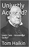 Unjustly Accused?: Lewis Cass - Innocent or Guilty?
