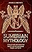 Sumerian Mythology: A Deep ...