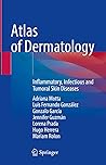 Atlas of Dermatology: Inflammatory, Infectious and Tumoral Skin Diseases
