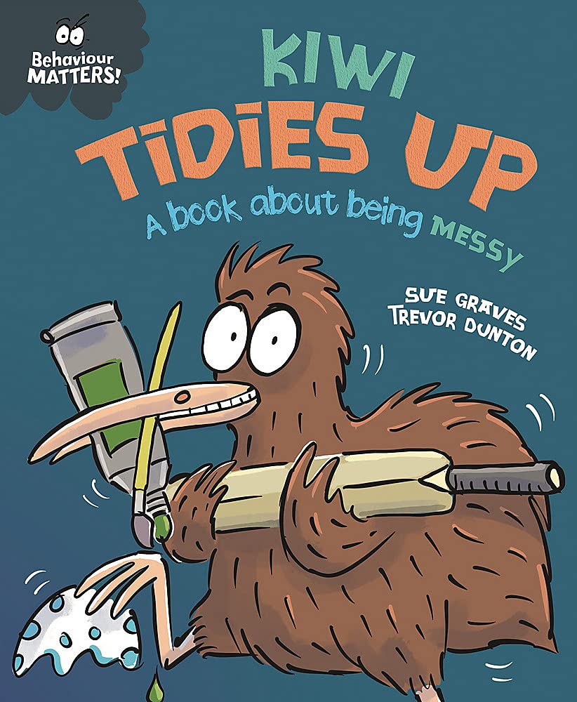 Kiwi Tidies Up - A book about being messy: A book about being messy (Behaviour Matters)
