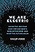 We Are Electric: Inside the 200-Year Hunt for Our Body's Bioelectric Code, and What the Future Holds
