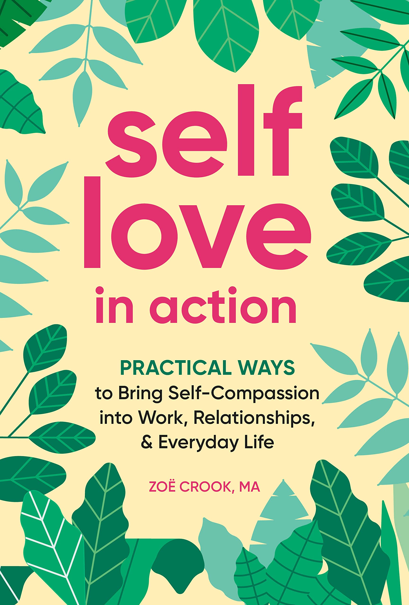 Self-Love in Action: Practical Ways to Bring Self-Compassion into Work, Relationships & Everyday Life (Kindle Edition)