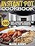 Instant Pot Cookbook: 500 Easy Everyday Instant Pot Recipes for Beginners (Quick and Easy Recipe Books)