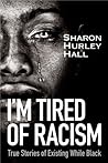 I'm Tired of Racism: True Stories of Existing While Black I'm Tired of Racism: True Stories of Existing While Black