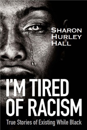 I'm Tired of Racism: True Stories of Existing While Black
