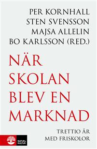 När skolan blev en marknad : trettio år med friskolor (Paperback)