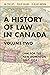 A History of Law in Canada, Volume Two by Jim Phillips